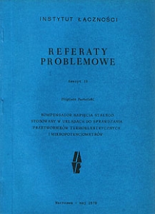 Kompensator napięcia stałego stosowany w układach do sprawdzania przetworników termoelektrycznych i mikropotencjometrów. Referaty Problemowe, 1978, zeszyt 10