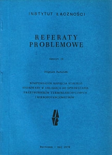 Kompensator napięcia stałego stosowany w układach do sprawdzania przetworników termoelektrycznych i mikropotencjometrów. Referaty Problemowe, 1978, zeszyt 10