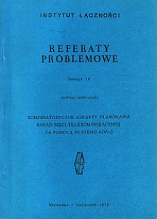 Kombinatoryczne aspekty planowania badań sieci telekomunikacyjnej za pomocą systemu ABA-3. Referaty Problemowe, 1979, zeszyt 16