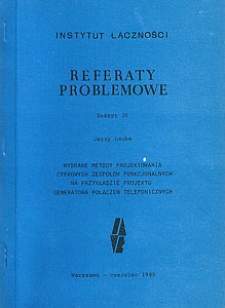 Wybrane metody projektowania cyfrowych zespołów funkcjonalnych na przykładzie projektu generatora połączeń telefonicznych. Referaty Problemowe, 1980, zeszyt 30