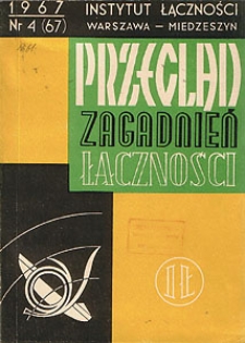 Jakość i niezawodność urządzeń telekomunikacyjnych. Przegląd Zagadnień Łączności, 1967, nr 4 (67)