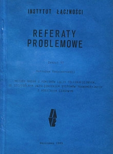 Metody badań i pomiarów łączy telegraficznych, ze szczególnym uwzględnieniem systemów transmisyjnych z podziałem czasowym. Referaty Problemowe, 1989, zeszyt 97