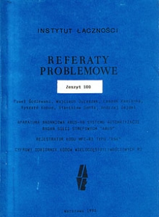 1. Aparatura badaniowa ABUS-AB systemu automatyzacji badań sieci strefowych "ABUS". 2. Rejestrator kodu MFC-R2 typu "RSK". 3. Cyfrowy odbiornik kodów wieloczęstotliwościowych R2. Referaty Problemowe, 1990, zeszyt 100