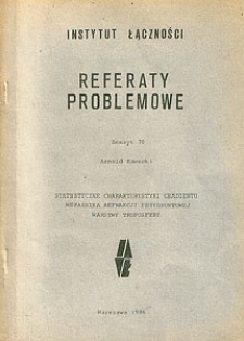 Statystyczne charakterystyki gradientu wskaźnika refrakcji przygruntowej warstwy troposfery. Referaty Problemowe, 1986, zeszyt 70