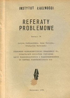 Sterowane mikrokomputerowo urządzenie UD, dołączające aparaturę pomiarową łączy międzymiastowych i międzynarodowych do central elektronicznych E10. Referaty Problemowe, 1986, zeszyt 74