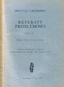 Elementy optymalizacji struktury niższej płaszczyzny krajowej sieci telegraficznej. Referaty Problemowe, 1982, zeszyt 50